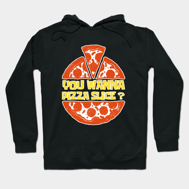 You Wanna Pizza Slice? You Want A Pizza Slice? Hoodie by slawers